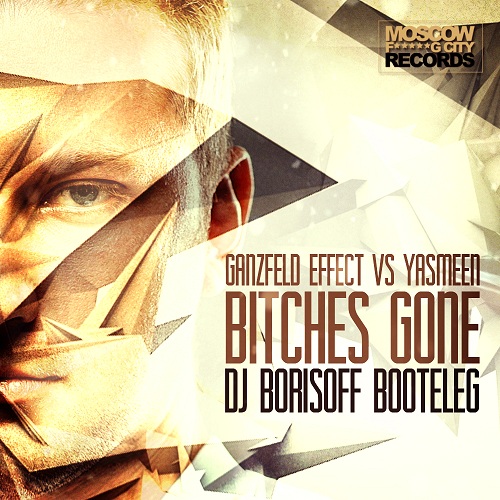 Ganzfeld Effect vs Yasmeen - Bitches Gone (Dj Borisoff booteleg) [2014]
